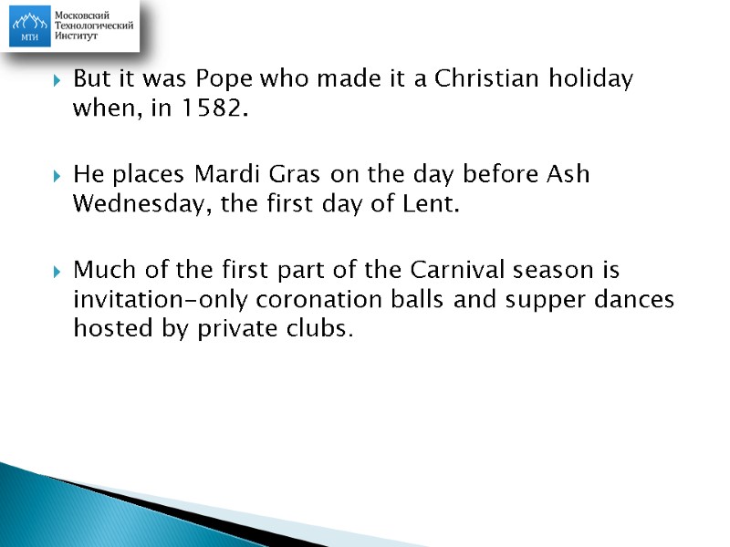 But it was Pope who made it a Christian holiday when, in 1582. 